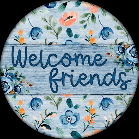 Country Floral Welcome Friends Sign, Round wreath embellishment, Farmhouse Welcome denim blue wreath attachment, Spring Summer sign